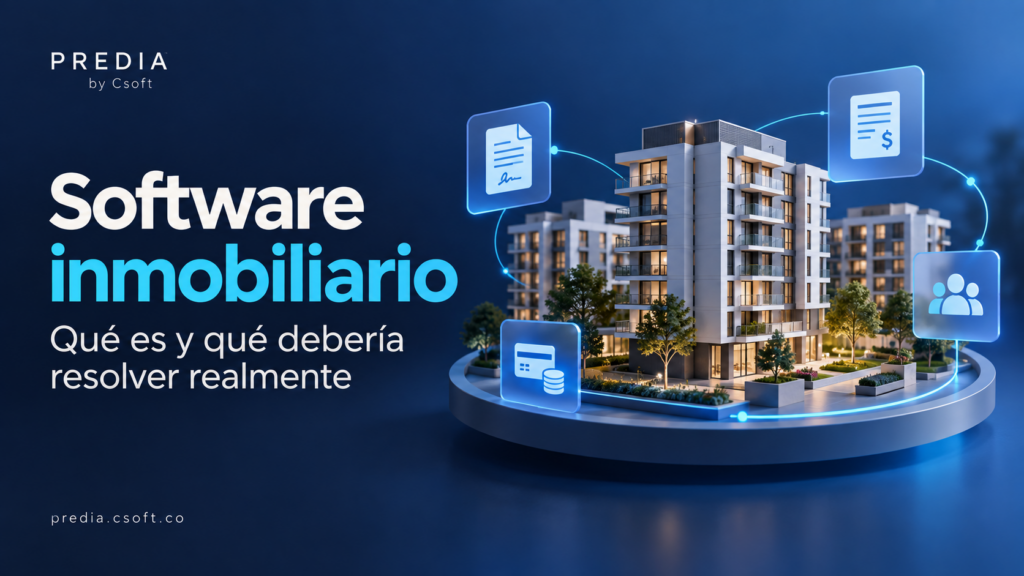 Software inmobiliario: qué es y qué debería resolver realmente